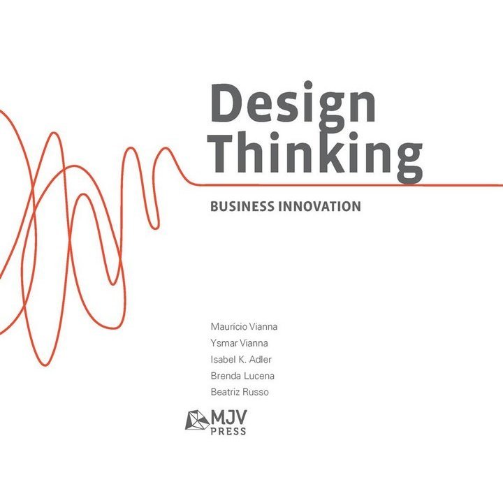 Design Thinking, Business Innovation – Mauricio Vianna, Ysmar Vianna